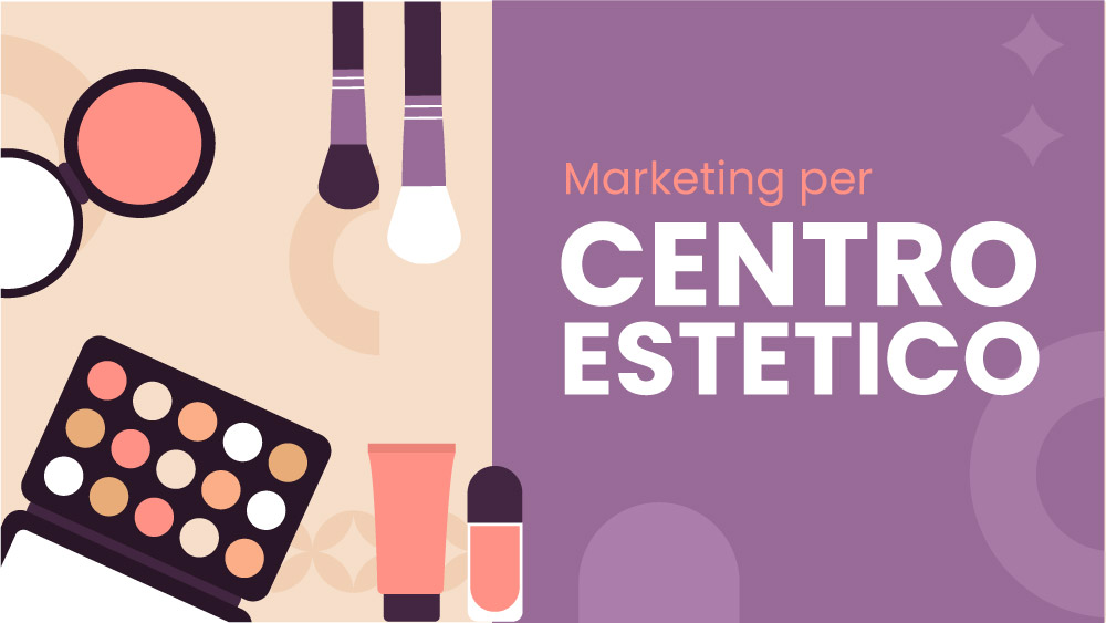 Marketing per centro estetico: tutte le strategie per riempire l'agenda